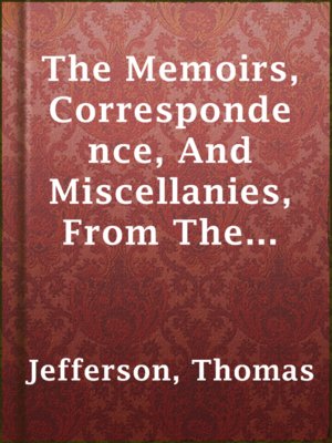 The Memoirs, Correspondence, And Miscellanies, From The Papers Of Thomas Jefferson - ebook